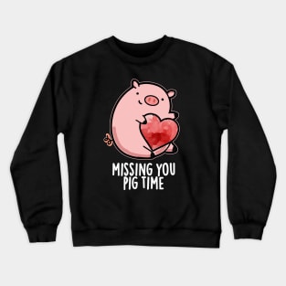 Miss You Pig Time Funny Animal Pun Crewneck Sweatshirt